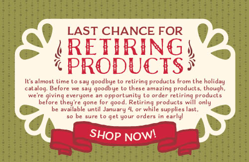 click here to see the holiday items that will be retiring Jan 4th 2016